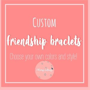 custom friendship braclets!